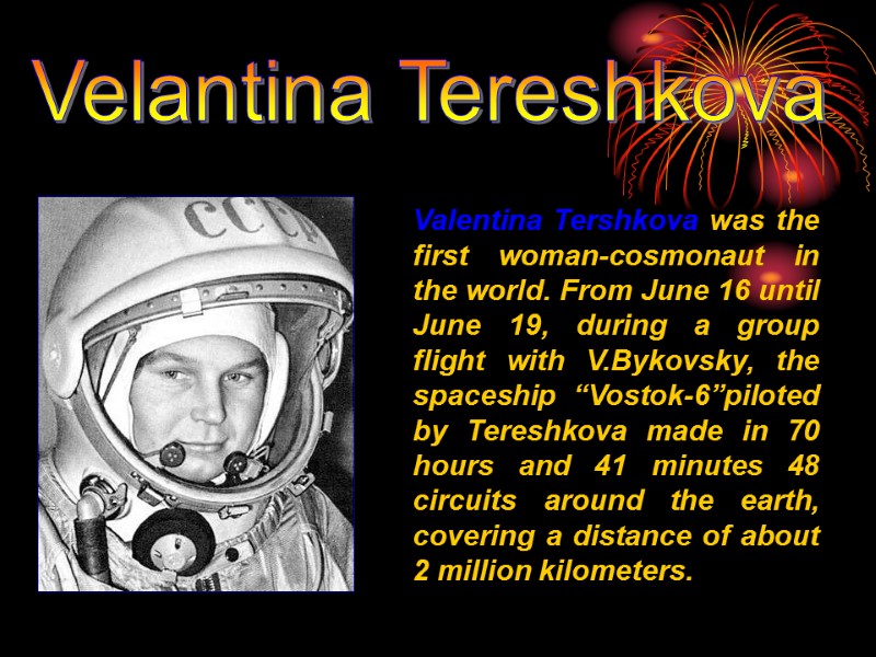 Valentina Tershkova was the first woman-cosmonaut in the world. From June 16 until June